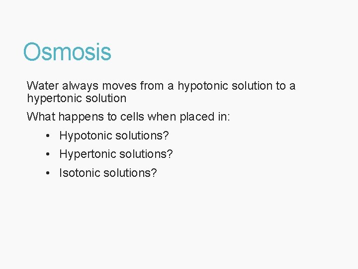 Osmosis Water always moves from a hypotonic solution to a hypertonic solution What happens