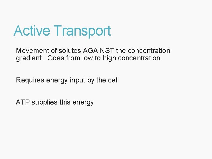 Active Transport Movement of solutes AGAINST the concentration gradient. Goes from low to high