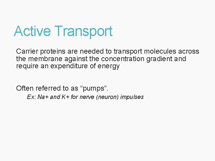Active Transport Carrier proteins are needed to transport molecules across the membrane against the