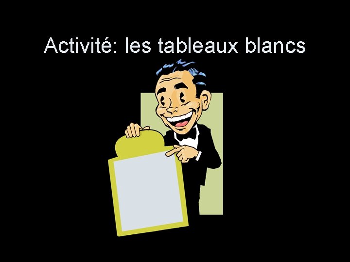 Activité: les tableaux blancs 