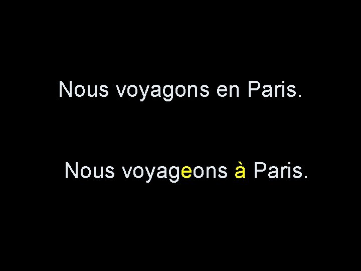 Nous voyagons en Paris. Nous voyageons à Paris. 