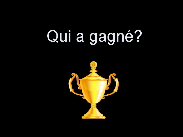 Qui a gagné? 