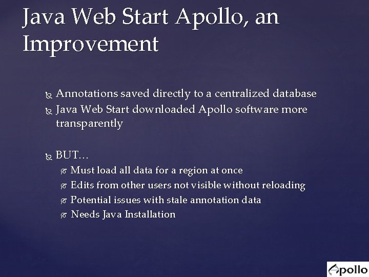 Java Web Start Apollo, an Improvement Annotations saved directly to a centralized database Java Java Web Start Apollo, an Improvement Annotations saved directly to a centralized database Java
