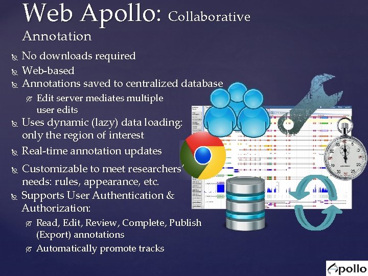 Web Apollo: Collaborative Annotation No downloads required Web-based Annotations saved to centralized database Edit Web Apollo: Collaborative Annotation No downloads required Web-based Annotations saved to centralized database Edit