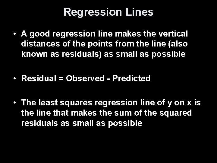 Regression Lines • A good regression line makes the vertical distances of the points
