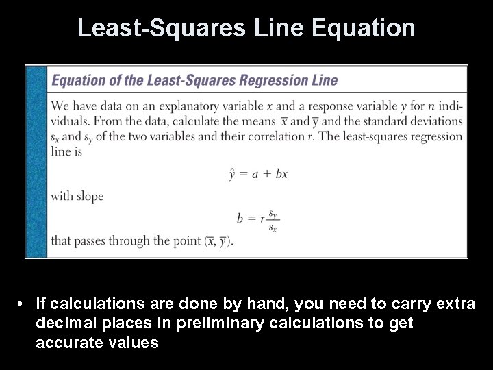 Least-Squares Line Equation • If calculations are done by hand, you need to carry