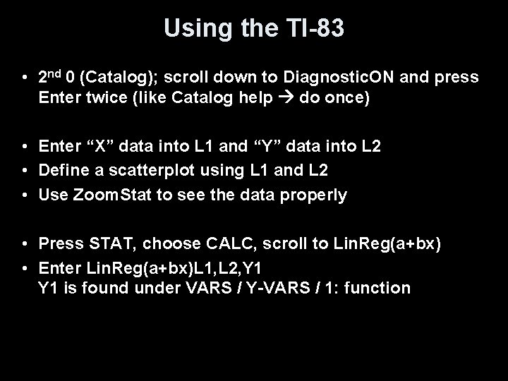 Using the TI-83 • 2 nd 0 (Catalog); scroll down to Diagnostic. ON and