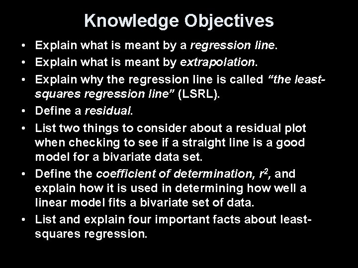 Knowledge Objectives • Explain what is meant by a regression line. • Explain what