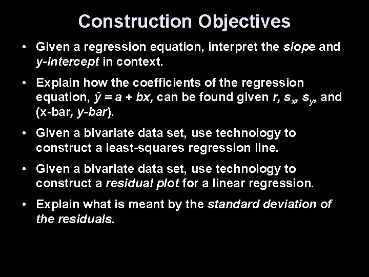 Construction Objectives • Given a regression equation, interpret the slope and y-intercept in context.