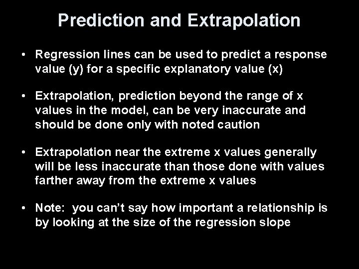 Prediction and Extrapolation • Regression lines can be used to predict a response value