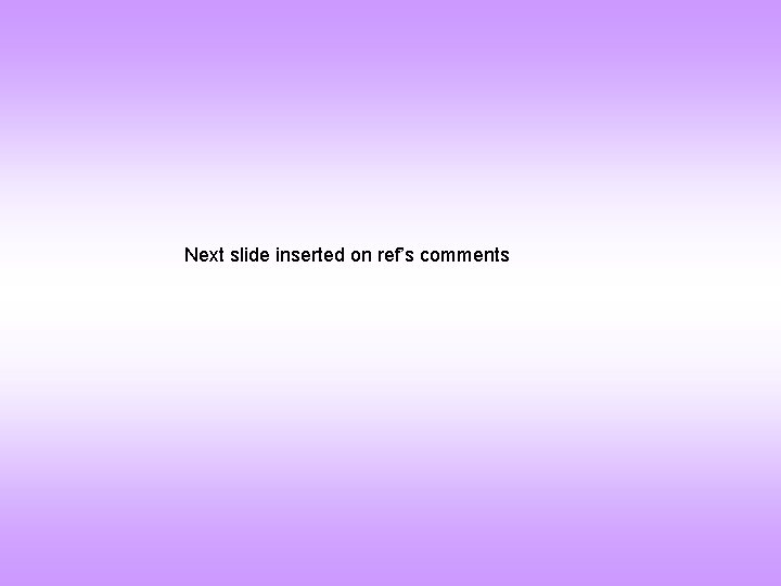 Next slide inserted on ref’s comments 