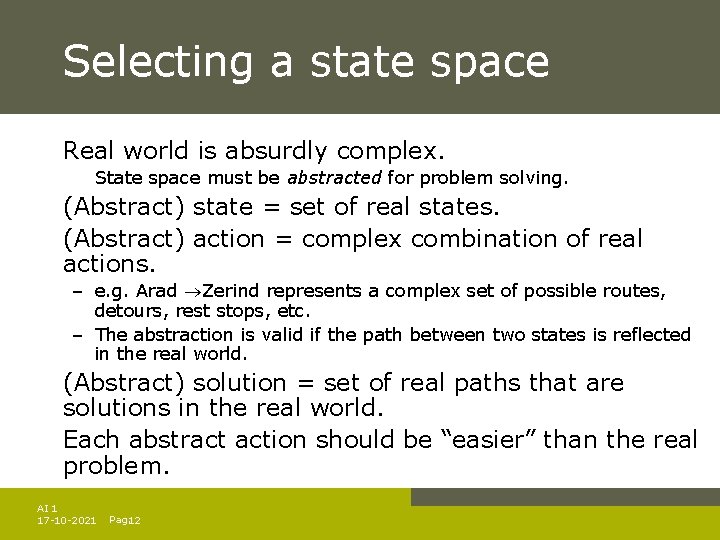 Selecting a state space Real world is absurdly complex. State space must be abstracted Selecting a state space Real world is absurdly complex. State space must be abstracted