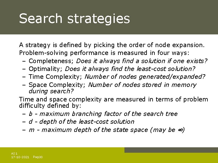 Search strategies A strategy is defined by picking the order of node expansion. Problem-solving Search strategies A strategy is defined by picking the order of node expansion. Problem-solving
