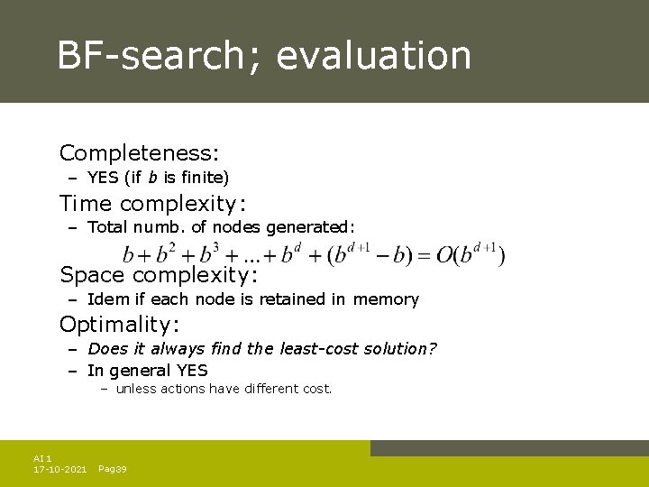 BF-search; evaluation Completeness: – YES (if b is finite) Time complexity: – Total numb. BF-search; evaluation Completeness: – YES (if b is finite) Time complexity: – Total numb.