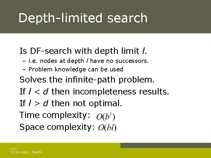 Depth-limited search Is DF-search with depth limit l. – i. e. nodes at depth Depth-limited search Is DF-search with depth limit l. – i. e. nodes at depth
