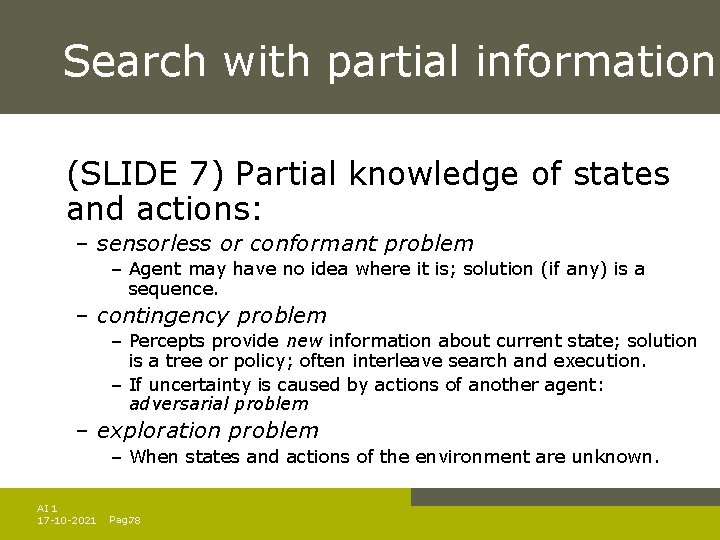 Search with partial information (SLIDE 7) Partial knowledge of states and actions: – sensorless Search with partial information (SLIDE 7) Partial knowledge of states and actions: – sensorless