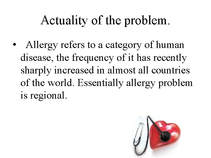 Actuality of the problem. • Allergy refers to a category of human disease, the
