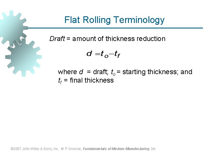 Flat Rolling Terminology Draft = amount of thickness reduction where d = draft; to