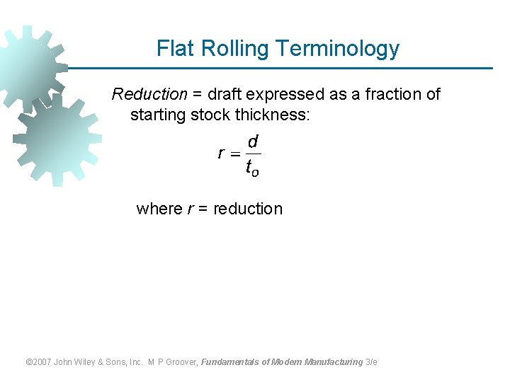 Flat Rolling Terminology Reduction = draft expressed as a fraction of starting stock thickness: