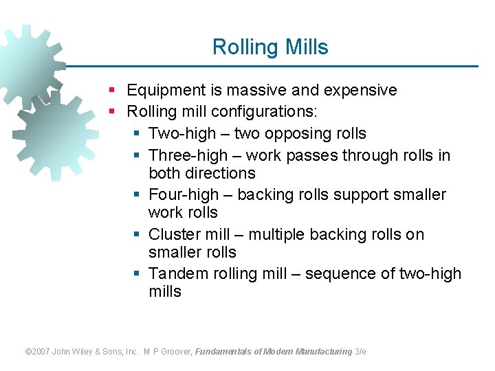 Rolling Mills § Equipment is massive and expensive § Rolling mill configurations: § Two-high