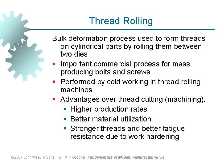 Thread Rolling Bulk deformation process used to form threads on cylindrical parts by rolling