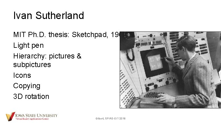 Ivan Sutherland MIT Ph. D. thesis: Sketchpad, 1963 Light pen Hierarchy: pictures & subpictures