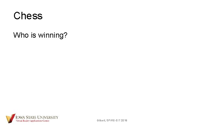 Chess Who is winning? Gilbert, SPIRE-EIT 2019 
