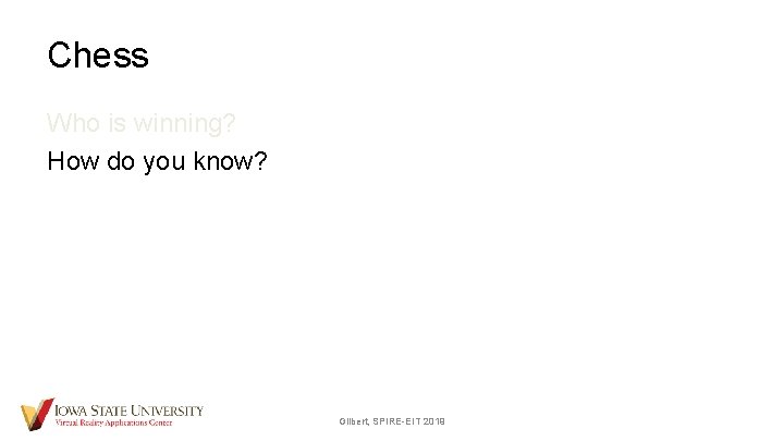Chess Who is winning? How do you know? Gilbert, SPIRE-EIT 2019 
