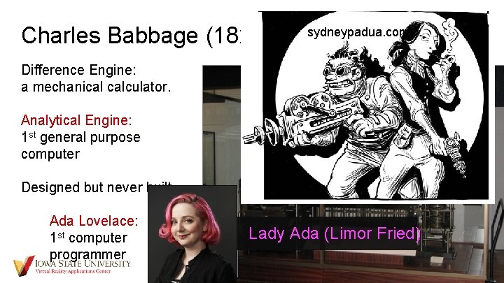 Charles Babbage (1822) sydneypadua. com Difference Engine: a mechanical calculator. Analytical Engine: 1 st