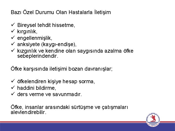 Bazı Özel Durumu Olan Hastalarla İletişim ü ü ü Bireysel tehdit hissetme, kırgınlık, engellenmişlik,