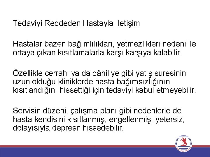 Tedaviyi Reddeden Hastayla İletişim Hastalar bazen bağımlılıkları, yetmezlikleri nedeni ile ortaya çıkan kısıtlamalarla karşıya