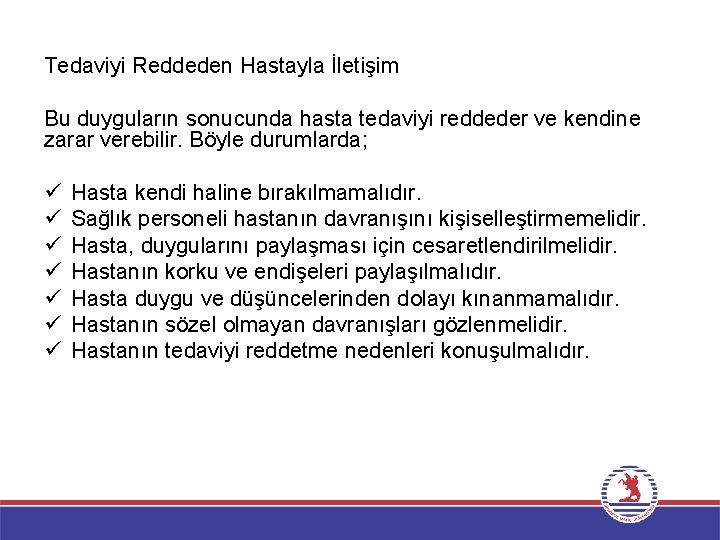 Tedaviyi Reddeden Hastayla İletişim Bu duyguların sonucunda hasta tedaviyi reddeder ve kendine zarar verebilir.