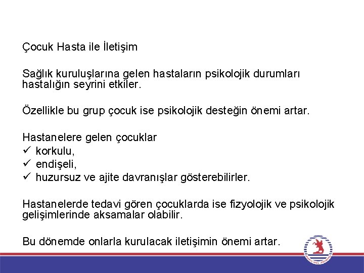 Çocuk Hasta ile İletişim Sağlık kuruluşlarına gelen hastaların psikolojik durumları hastalığın seyrini etkiler. Özellikle