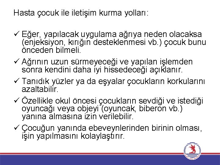 Hasta çocuk iletişim kurma yolları: ü Eğer, yapılacak uygulama ağrıya neden olacaksa (enjeksiyon, kırığın