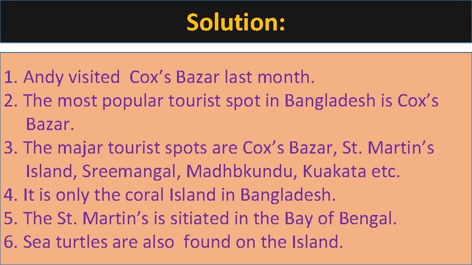 Solution: 1. Andy visited Cox’s Bazar last month. 2. The most popular tourist spot