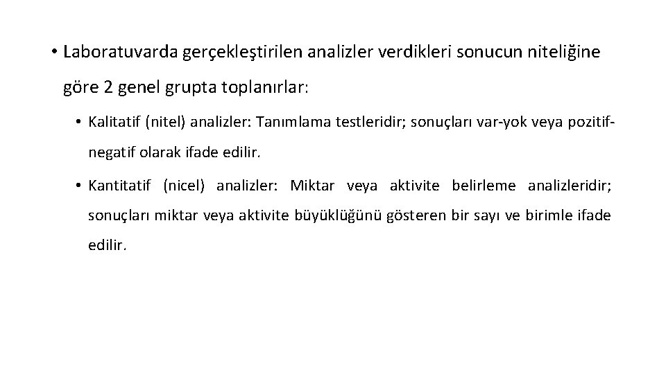  • Laboratuvarda gerçekleştirilen analizler verdikleri sonucun niteliğine göre 2 genel grupta toplanırlar: •