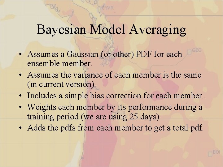 Bayesian Model Averaging • Assumes a Gaussian (or other) PDF for each ensemble member.