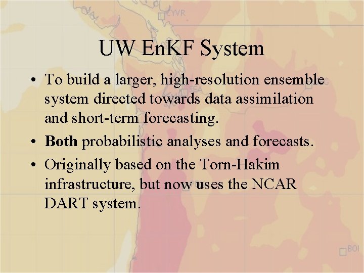 UW En. KF System • To build a larger, high-resolution ensemble system directed towards