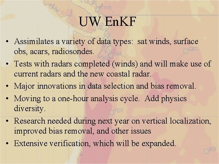 UW En. KF • Assimilates a variety of data types: sat winds, surface obs,