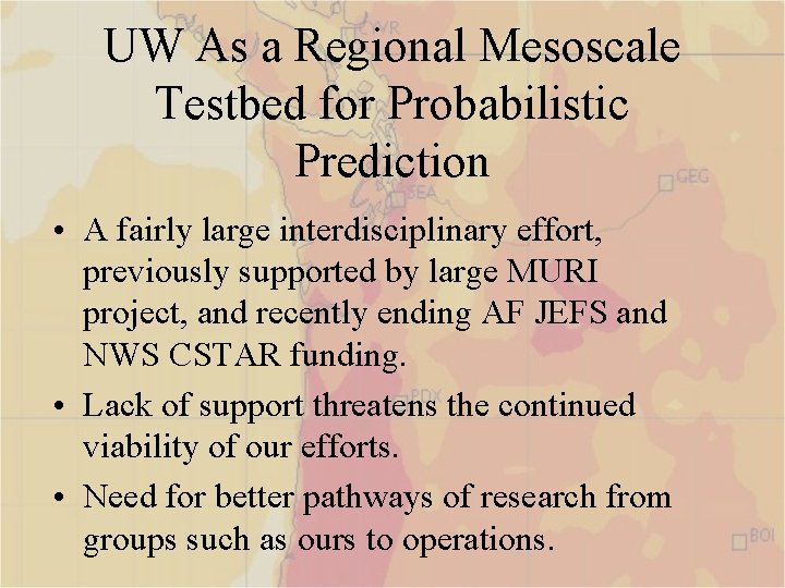 UW As a Regional Mesoscale Testbed for Probabilistic Prediction • A fairly large interdisciplinary