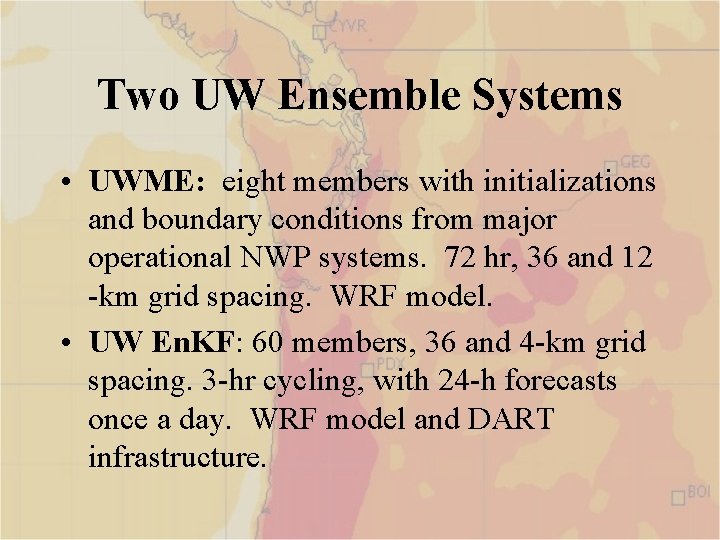 Two UW Ensemble Systems • UWME: eight members with initializations and boundary conditions from