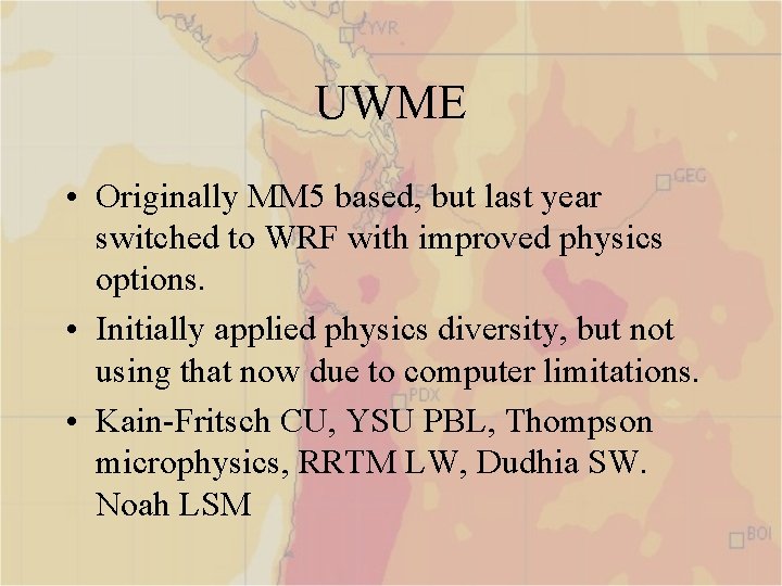 UWME • Originally MM 5 based, but last year switched to WRF with improved