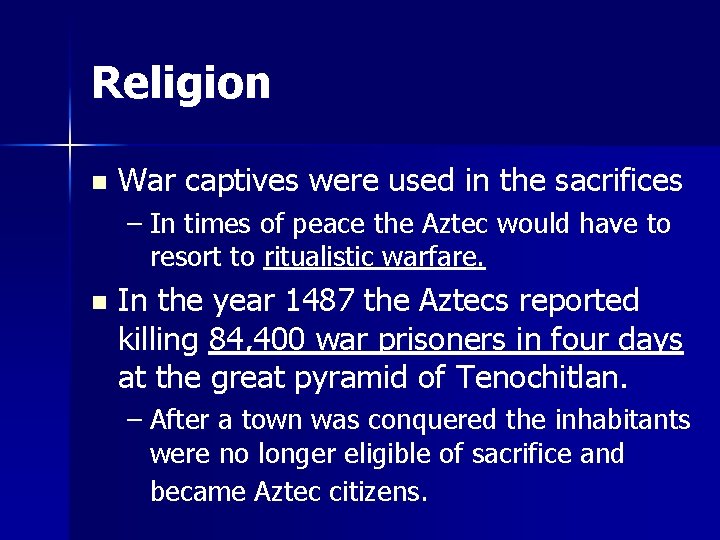 Religion n War captives were used in the sacrifices – In times of peace