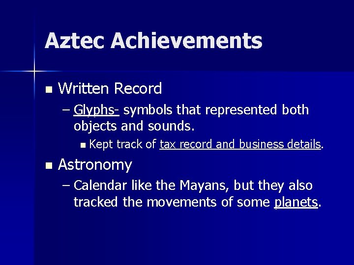 Aztec Achievements n Written Record – Glyphs- symbols that represented both objects and sounds.