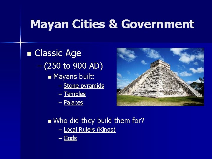 Mayan Cities & Government n Classic Age – (250 to 900 AD) n Mayans