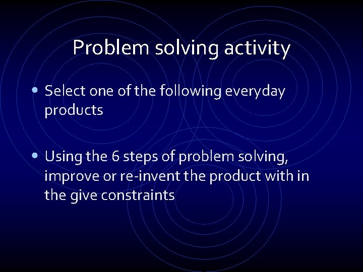 Problem solving activity • Select one of the following everyday products • Using the Problem solving activity • Select one of the following everyday products • Using the