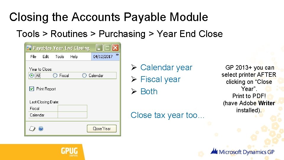 Closing the Accounts Payable Module Tools > Routines > Purchasing > Year End Close