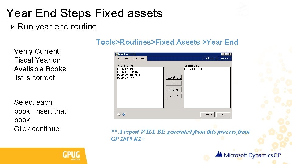 Year End Steps Fixed assets Ø Run year end routine Tools>Routines>Fixed Assets >Year End
