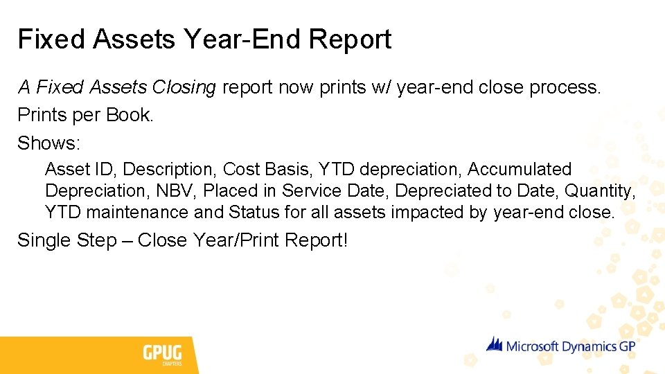 Fixed Assets Year-End Report A Fixed Assets Closing report now prints w/ year-end close