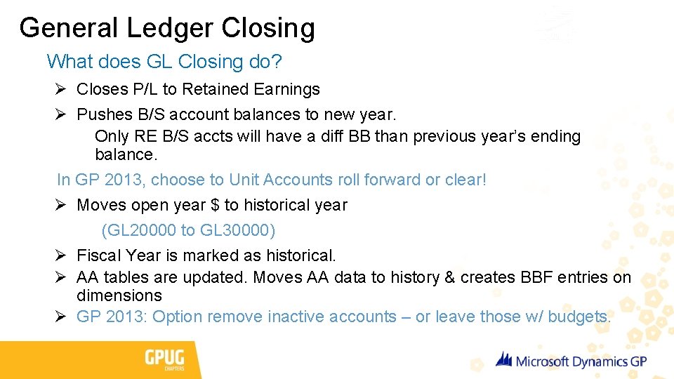 General Ledger Closing What does GL Closing do? Ø Closes P/L to Retained Earnings